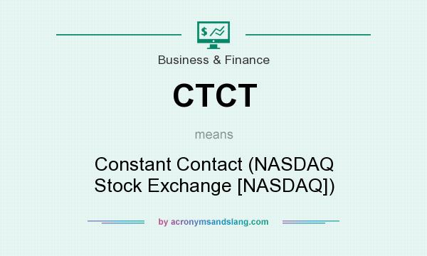 What does CTCT mean? It stands for Constant Contact (NASDAQ Stock Exchange [NASDAQ])