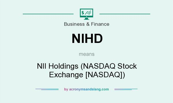 What does NIHD mean? It stands for NII Holdings (NASDAQ Stock Exchange [NASDAQ])