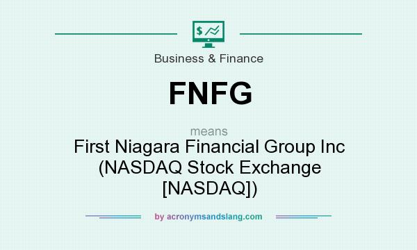 What does FNFG mean? It stands for First Niagara Financial Group Inc (NASDAQ Stock Exchange [NASDAQ])