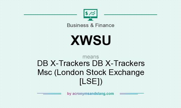 What does XWSU mean? It stands for DB X-Trackers DB X-Trackers Msc (London Stock Exchange [LSE])