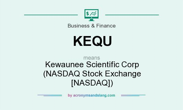What does KEQU mean? It stands for Kewaunee Scientific Corp (NASDAQ Stock Exchange [NASDAQ])