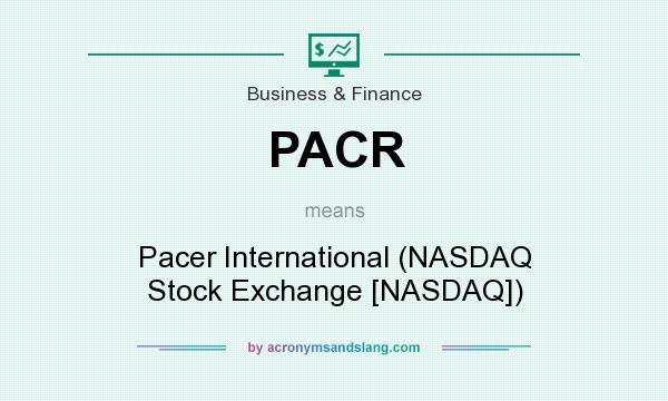 What does PACR mean? It stands for Pacer International (NASDAQ Stock Exchange [NASDAQ])