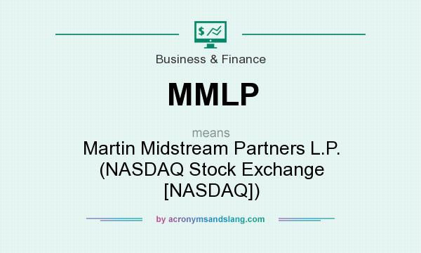 What does MMLP mean? It stands for Martin Midstream Partners L.P. (NASDAQ Stock Exchange [NASDAQ])