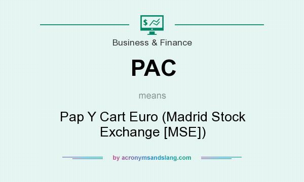 What does PAC mean? It stands for Pap Y Cart Euro (Madrid Stock Exchange [MSE])