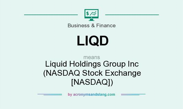 What does LIQD mean? It stands for Liquid Holdings Group Inc (NASDAQ Stock Exchange [NASDAQ])
