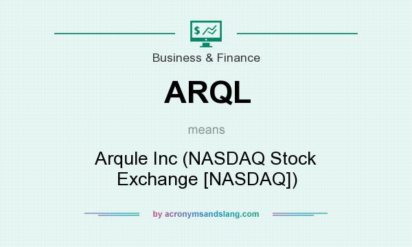 What does ARQL mean? It stands for Arqule Inc (NASDAQ Stock Exchange [NASDAQ])