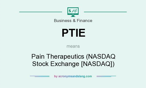 What does PTIE mean? It stands for Pain Therapeutics (NASDAQ Stock Exchange [NASDAQ])