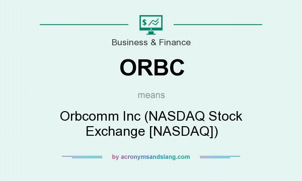 What does ORBC mean? It stands for Orbcomm Inc (NASDAQ Stock Exchange [NASDAQ])