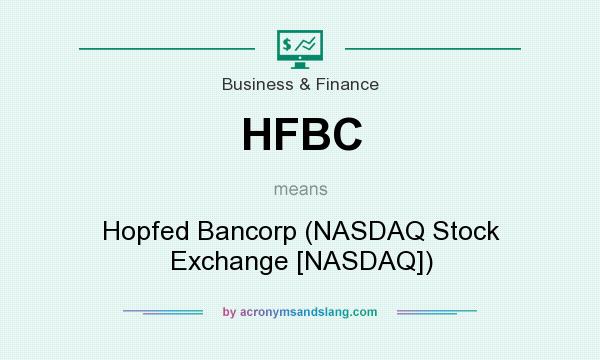 What does HFBC mean? It stands for Hopfed Bancorp (NASDAQ Stock Exchange [NASDAQ])
