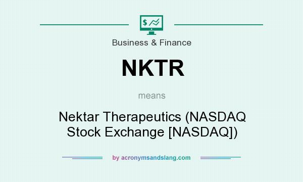 What does NKTR mean? It stands for Nektar Therapeutics (NASDAQ Stock Exchange [NASDAQ])