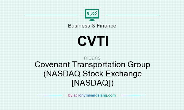 What does CVTI mean? It stands for Covenant Transportation Group (NASDAQ Stock Exchange [NASDAQ])