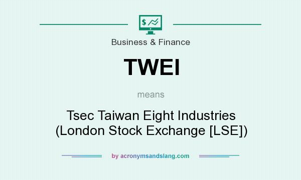 What does TWEI mean? It stands for Tsec Taiwan Eight Industries (London Stock Exchange [LSE])
