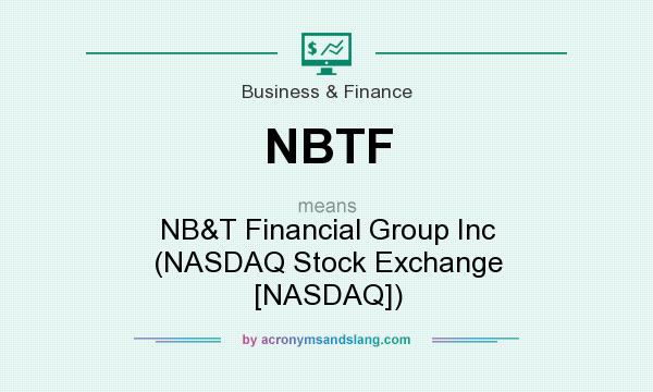 What does NBTF mean? It stands for NB&T Financial Group Inc (NASDAQ Stock Exchange [NASDAQ])