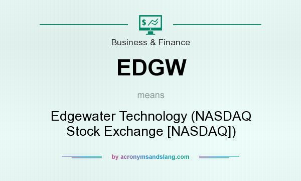 What does EDGW mean? It stands for Edgewater Technology (NASDAQ Stock Exchange [NASDAQ])