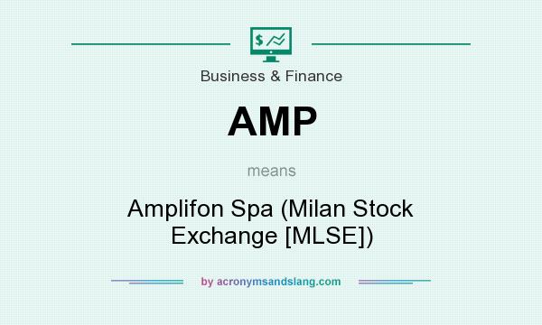 What does AMP mean? It stands for Amplifon Spa (Milan Stock Exchange [MLSE])