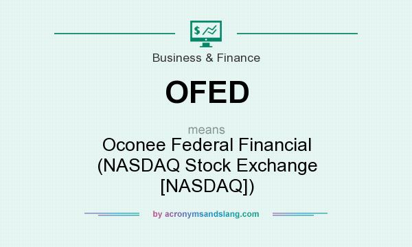 What does OFED mean? It stands for Oconee Federal Financial (NASDAQ Stock Exchange [NASDAQ])