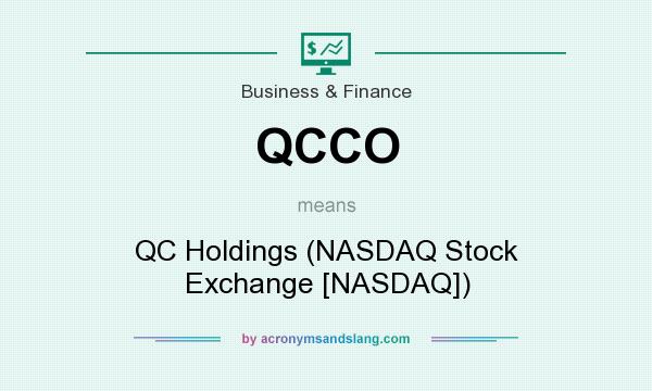 What does QCCO mean? It stands for QC Holdings (NASDAQ Stock Exchange [NASDAQ])
