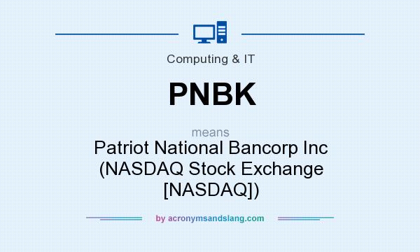 What does PNBK mean? It stands for Patriot National Bancorp Inc (NASDAQ Stock Exchange [NASDAQ])