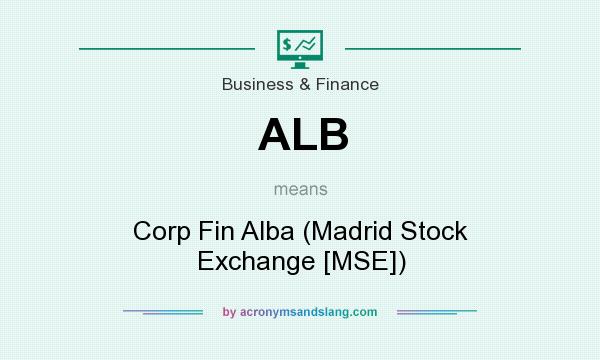 What does ALB mean? It stands for Corp Fin Alba (Madrid Stock Exchange [MSE])