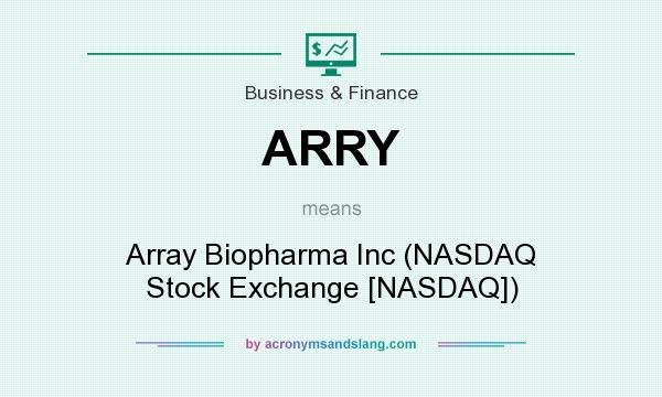 What does ARRY mean? It stands for Array Biopharma Inc (NASDAQ Stock Exchange [NASDAQ])