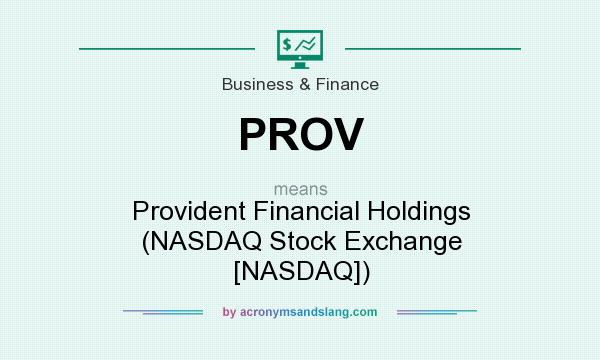 What does PROV mean? It stands for Provident Financial Holdings (NASDAQ Stock Exchange [NASDAQ])