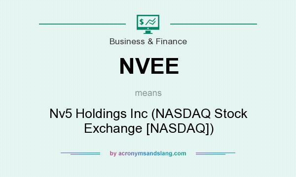 What does NVEE mean? It stands for Nv5 Holdings Inc (NASDAQ Stock Exchange [NASDAQ])