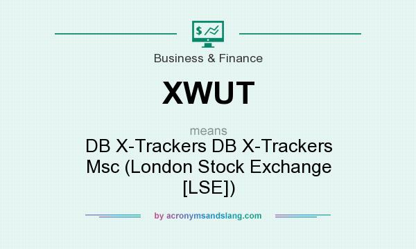 What does XWUT mean? It stands for DB X-Trackers DB X-Trackers Msc (London Stock Exchange [LSE])