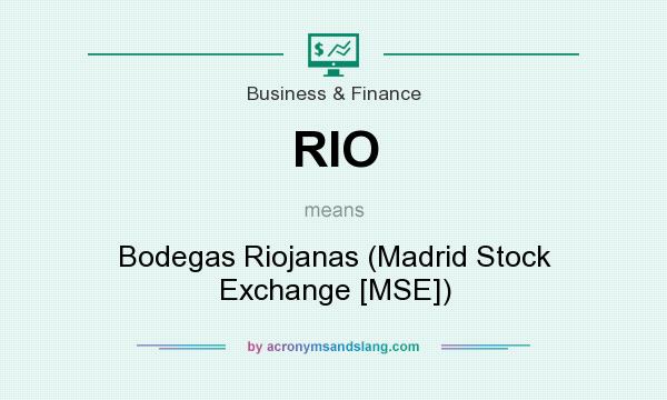 What does RIO mean? It stands for Bodegas Riojanas (Madrid Stock Exchange [MSE])