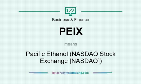 What does PEIX mean? It stands for Pacific Ethanol (NASDAQ Stock Exchange [NASDAQ])