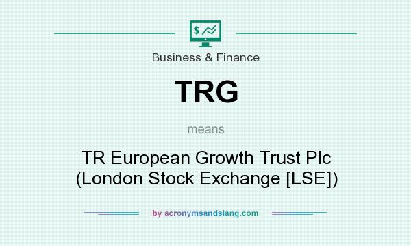 What does TRG mean? It stands for TR European Growth Trust Plc (London Stock Exchange [LSE])