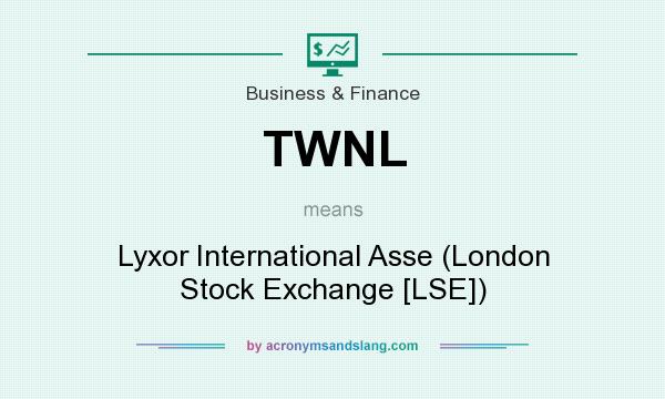 What does TWNL mean? It stands for Lyxor International Asse (London Stock Exchange [LSE])