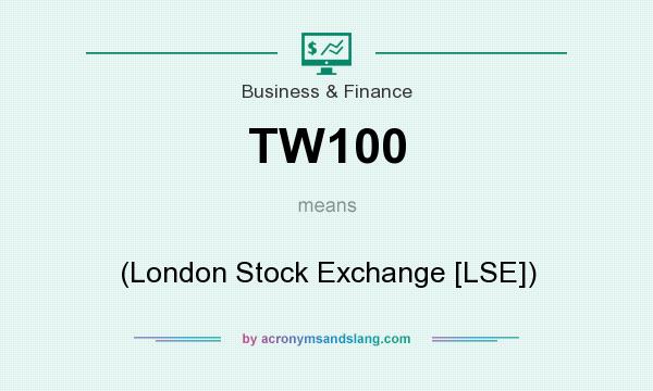 What does TW100 mean? It stands for (London Stock Exchange [LSE])