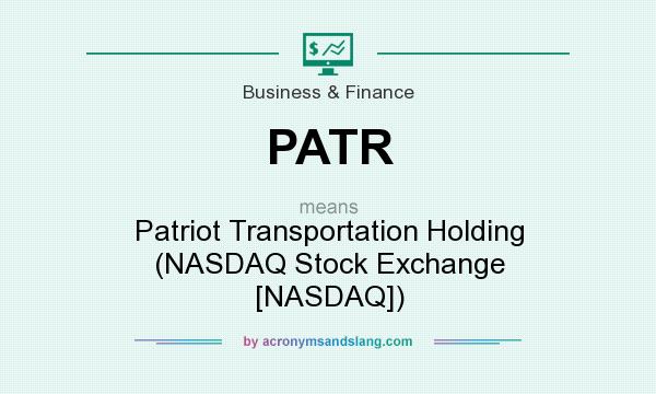 What does PATR mean? It stands for Patriot Transportation Holding (NASDAQ Stock Exchange [NASDAQ])