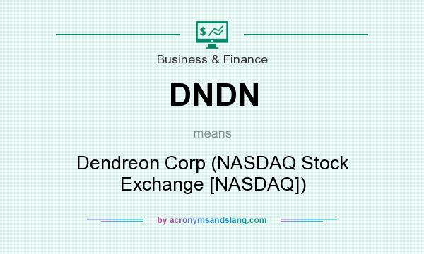 What does DNDN mean? It stands for Dendreon Corp (NASDAQ Stock Exchange [NASDAQ])