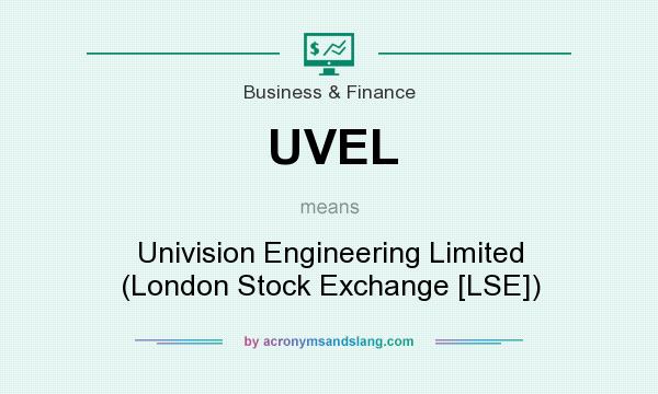 What does UVEL mean? It stands for Univision Engineering Limited (London Stock Exchange [LSE])