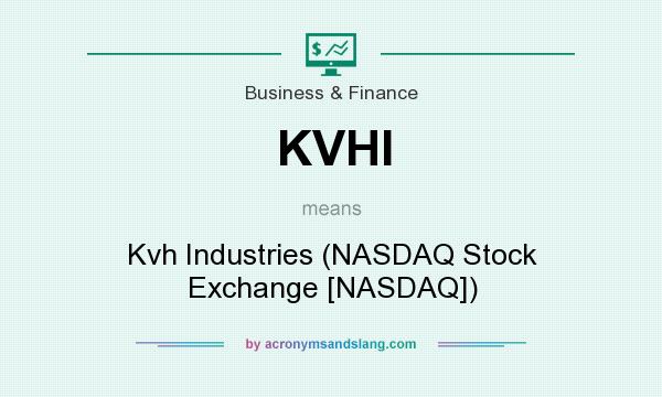 What does KVHI mean? It stands for Kvh Industries (NASDAQ Stock Exchange [NASDAQ])