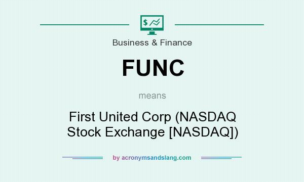What does FUNC mean? It stands for First United Corp (NASDAQ Stock Exchange [NASDAQ])