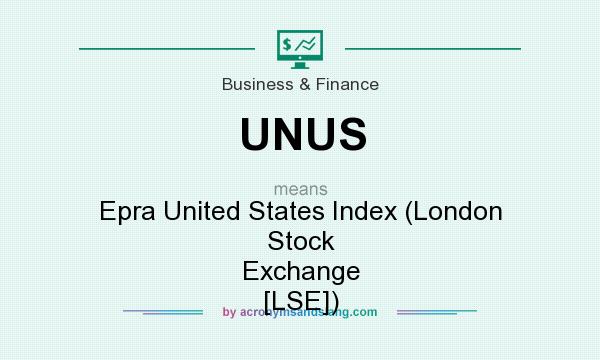 What does UNUS mean? It stands for Epra United States Index (London Stock Exchange [LSE])