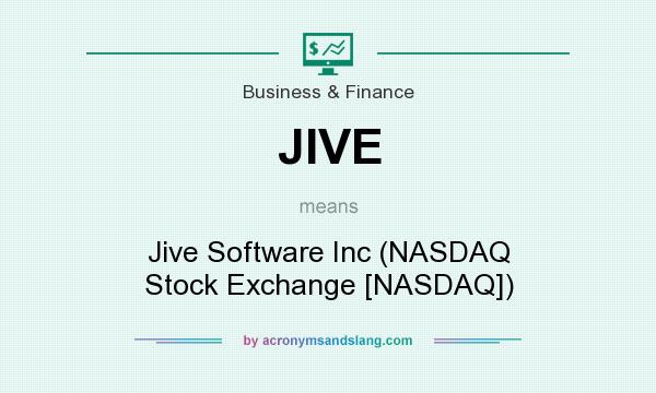 What does JIVE mean? It stands for Jive Software Inc (NASDAQ Stock Exchange [NASDAQ])