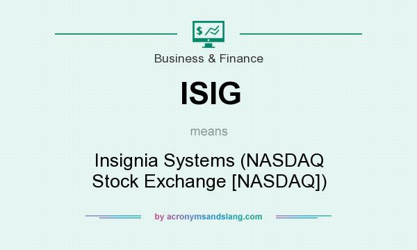 What does ISIG mean? It stands for Insignia Systems (NASDAQ Stock Exchange [NASDAQ])