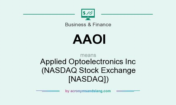 What does AAOI mean? It stands for Applied Optoelectronics Inc (NASDAQ Stock Exchange [NASDAQ])