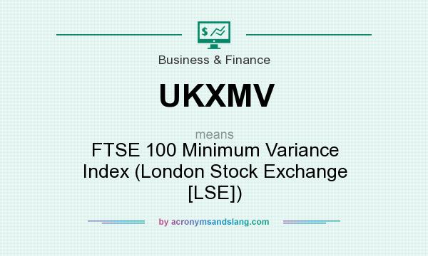 What does UKXMV mean? It stands for FTSE 100 Minimum Variance Index (London Stock Exchange [LSE])