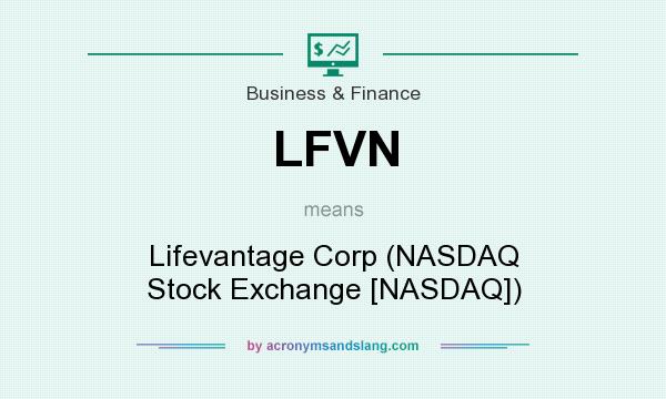 What does LFVN mean? It stands for Lifevantage Corp (NASDAQ Stock Exchange [NASDAQ])