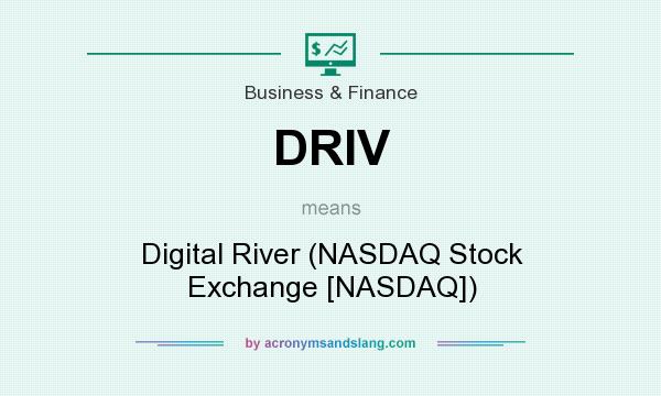 What does DRIV mean? It stands for Digital River (NASDAQ Stock Exchange [NASDAQ])