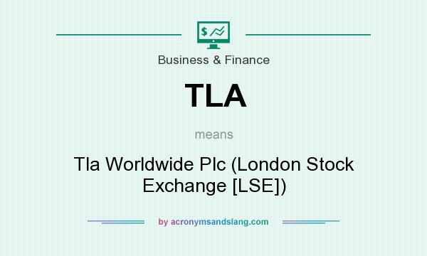 What does TLA mean? It stands for Tla Worldwide Plc (London Stock Exchange [LSE])