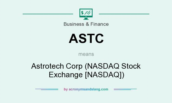 What does ASTC mean? It stands for Astrotech Corp (NASDAQ Stock Exchange [NASDAQ])