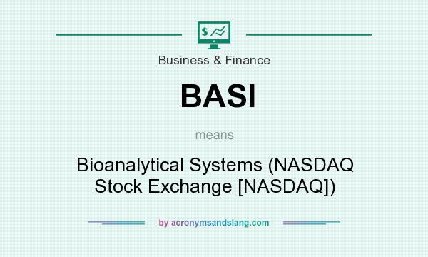What does BASI mean? It stands for Bioanalytical Systems (NASDAQ Stock Exchange [NASDAQ])