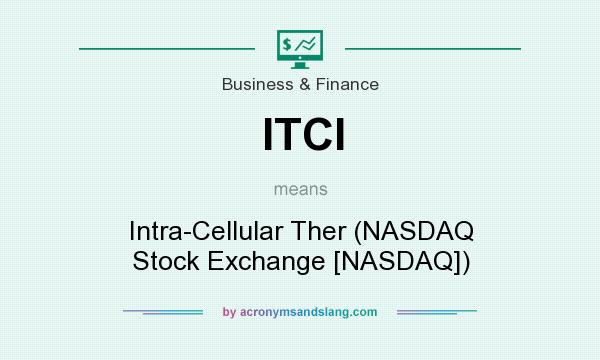 What does ITCI mean? It stands for Intra-Cellular Ther (NASDAQ Stock Exchange [NASDAQ])