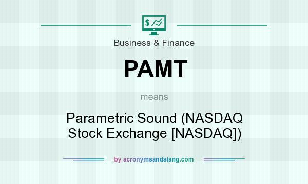 What does PAMT mean? It stands for Parametric Sound (NASDAQ Stock Exchange [NASDAQ])