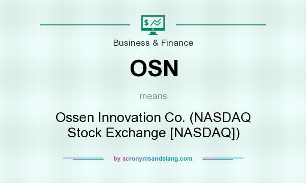 What does OSN mean? It stands for Ossen Innovation Co. (NASDAQ Stock Exchange [NASDAQ])